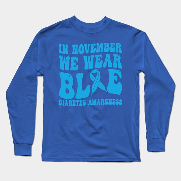 In November We Wear Blue Diabetes Awareness Month T-Shirt Long Sleeve T-Shirt by drag is art